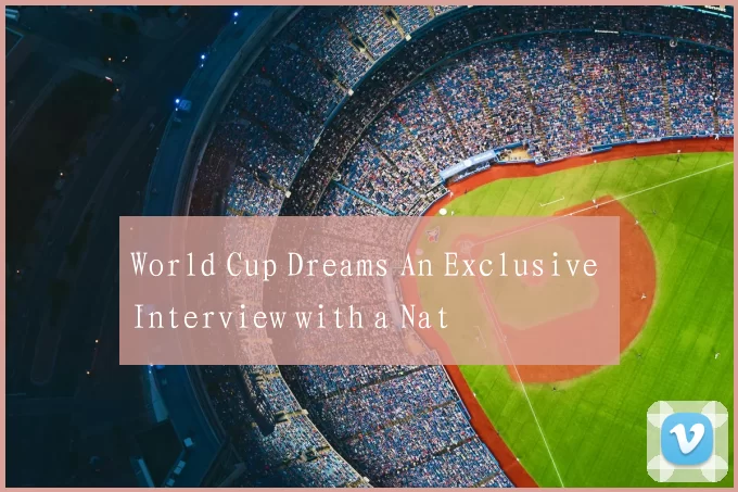 World Cup Dreams An Exclusive Interview with a Nat